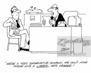 Cartoon showing 2 men at a job interview with the caption "We're a very conservative company, we don't hire anyone with a liberal arts degree."